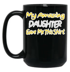 My Amazing Daughter Gave Me This Fathers Day Gift Yellow Classic . Black Coffee Mug