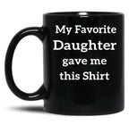 My Favorite Daughter Gave Me This Mug Kids Gift For Parent Father And Mother Presents Or Present Black Coffee Mug