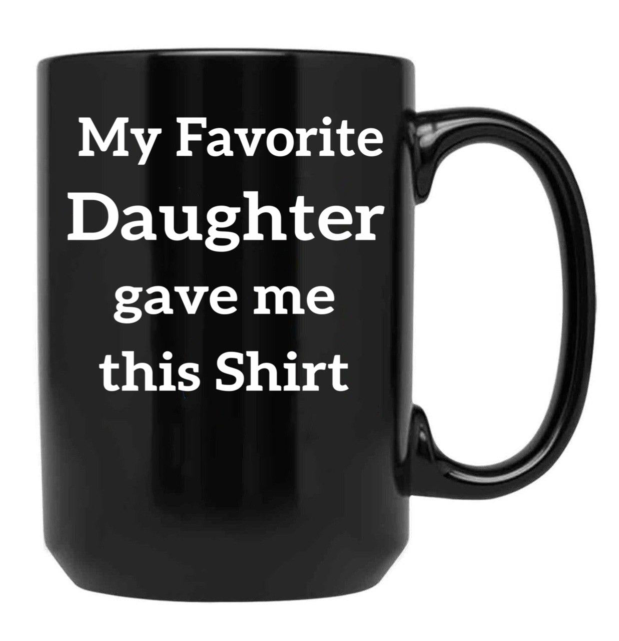 My Favorite Daughter Gave Me This Mug Kids Gift For Parent Father And Mother Presents Or Present Black Coffee Mug - Black