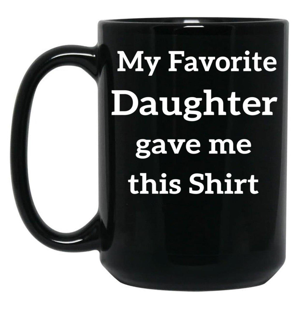 My Favorite Daughter Gave Me This Mug Kids Gift For Parent Father And Mother Presents Or Present Black Coffee Mug