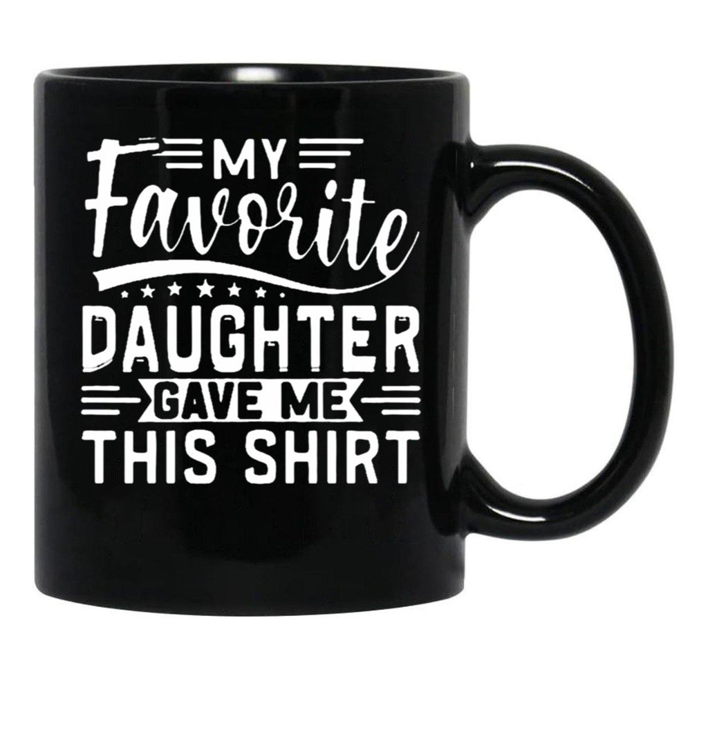 My Favorite Daughter Gave Me This Mugfunny Dad_For Dadsfathers Day Giftdad Gift From Daughter - My Favorite Daughter Gave Me This Mug (1) Black Coffee Mug - Black