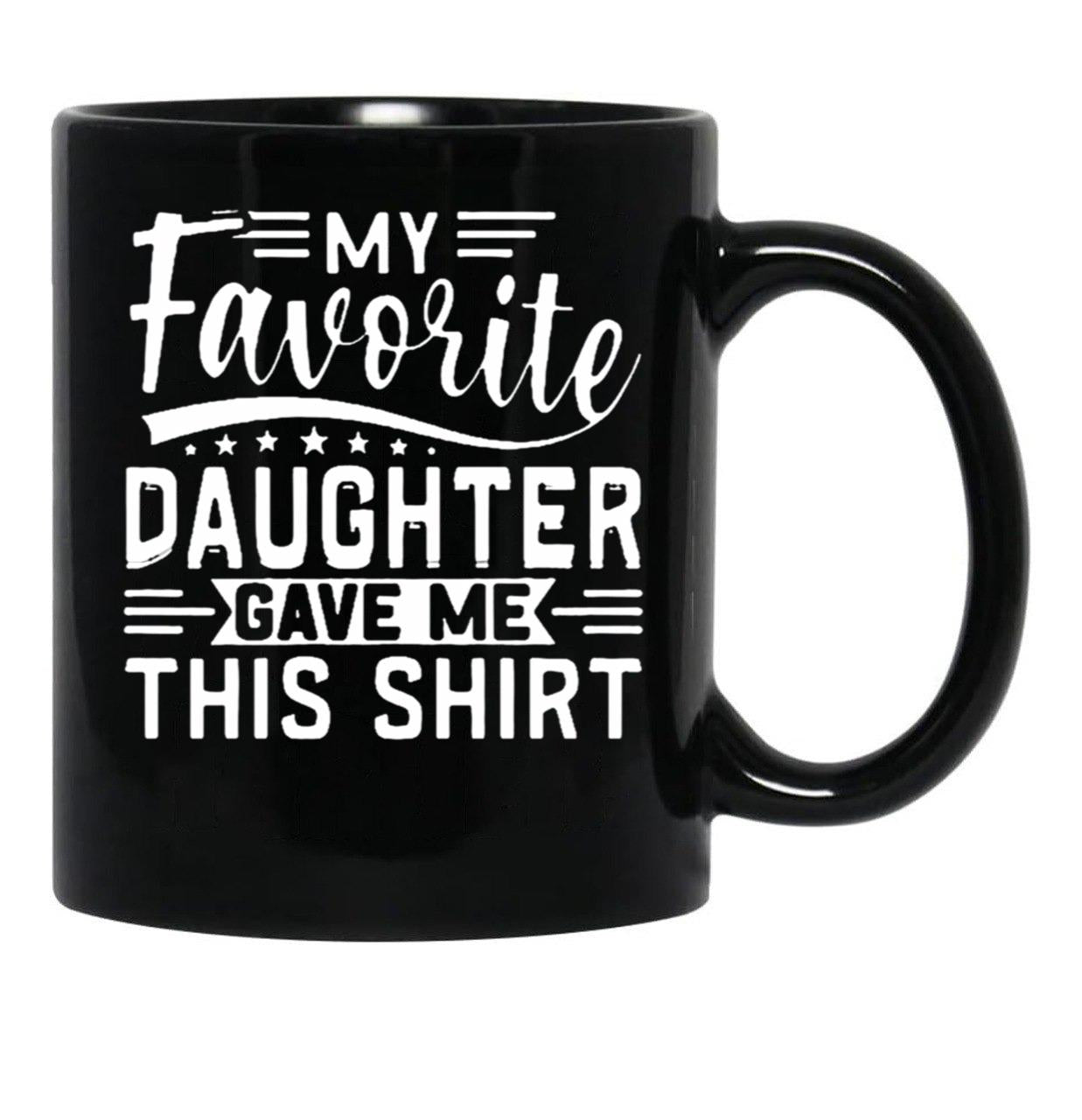 My Favorite Daughter Gave Me This Mugfunny Dad_For Dadsfathers Day Giftdad Gift From Daughter - My Favorite Daughter Gave Me This Mug (1) Black Coffee Mug - Black