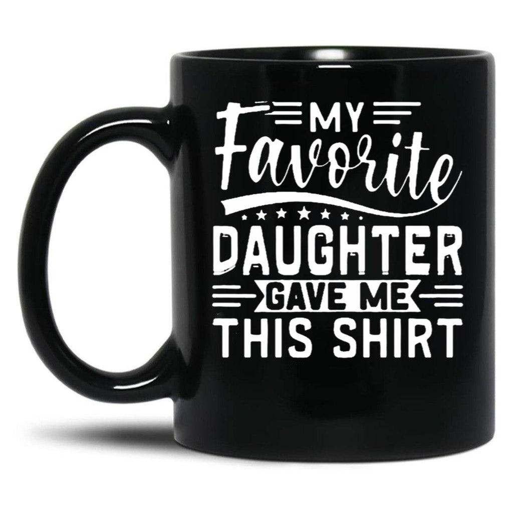 My Favorite Daughter Gave Me This Mugfunny Dad_For Dadsfathers Day Giftdad Gift From Daughter - My Favorite Daughter Gave Me This Mug (1) Black Coffee Mug