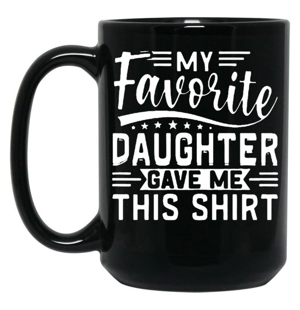 My Favorite Daughter Gave Me This Mugfunny Dad_For Dadsfathers Day Giftdad Gift From Daughter - My Favorite Daughter Gave Me This Mug (1) Black Coffee Mug