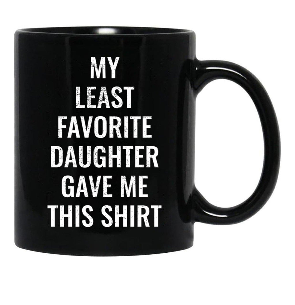My Least Favorite Daughter Gave Me This Mug For The Funny Dad And Mom Black Coffee Mug - Black
