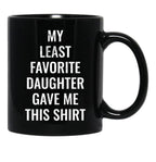 My Least Favorite Daughter Gave Me This Mug For The Funny Dad And Mom Black Coffee Mug - Black