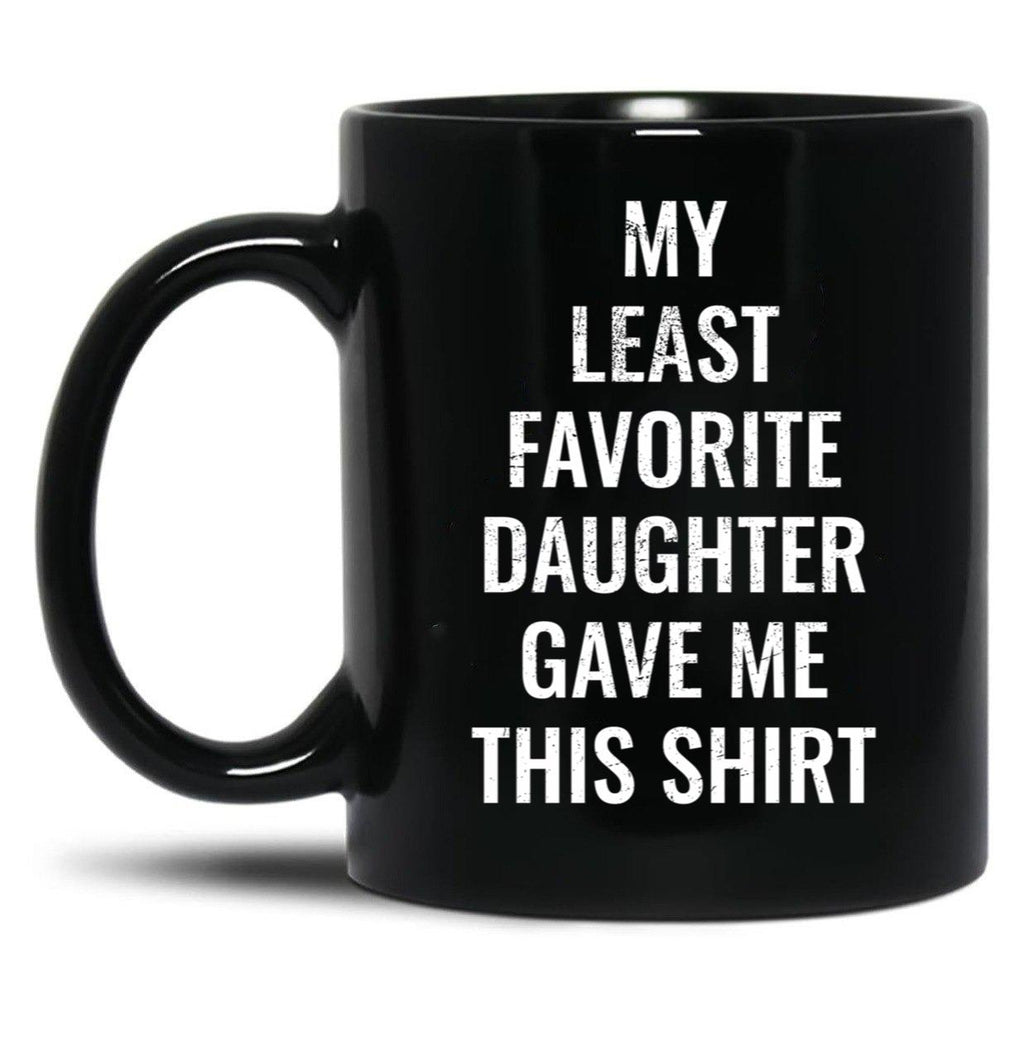 My Least Favorite Daughter Gave Me This Mug For The Funny Dad And Mom Black Coffee Mug