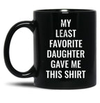My Least Favorite Daughter Gave Me This Mug For The Funny Dad And Mom Black Coffee Mug