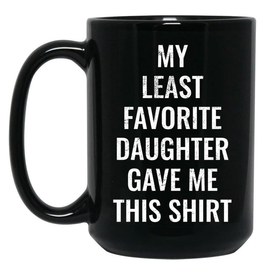 My Least Favorite Daughter Gave Me This Mug For The Funny Dad And Mom Black Coffee Mug