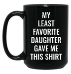 My Least Favorite Daughter Gave Me This Mug For The Funny Dad And Mom Black Coffee Mug
