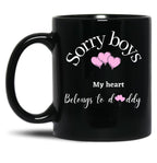 Sorry Boys My Heart Belongs To Daddy Black Coffee Mug