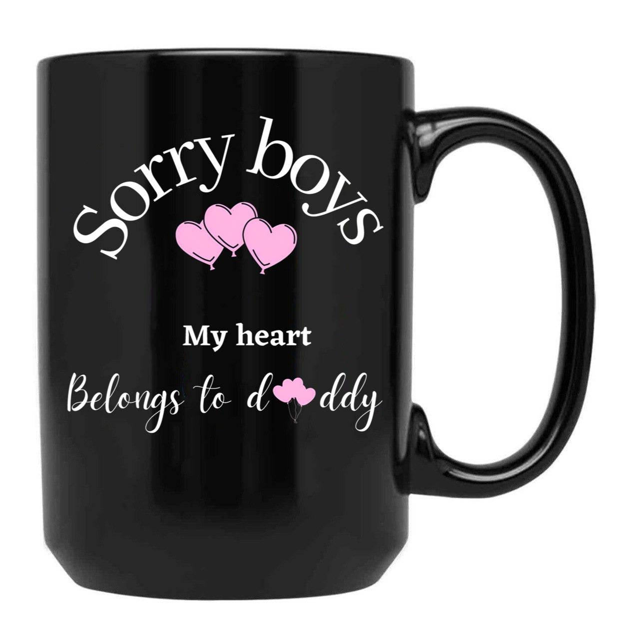 Sorry Boys My Heart Belongs To Daddy Black Coffee Mug - Black