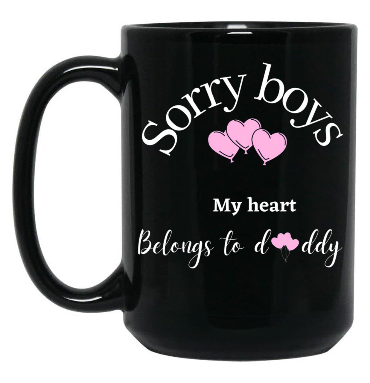 Sorry Boys My Heart Belongs To Daddy Black Coffee Mug