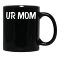 Ur Mom Black Coffee Mug, Gift Coffee Mug - Black