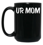 Ur Mom Black Coffee Mug, Gift Coffee Mug