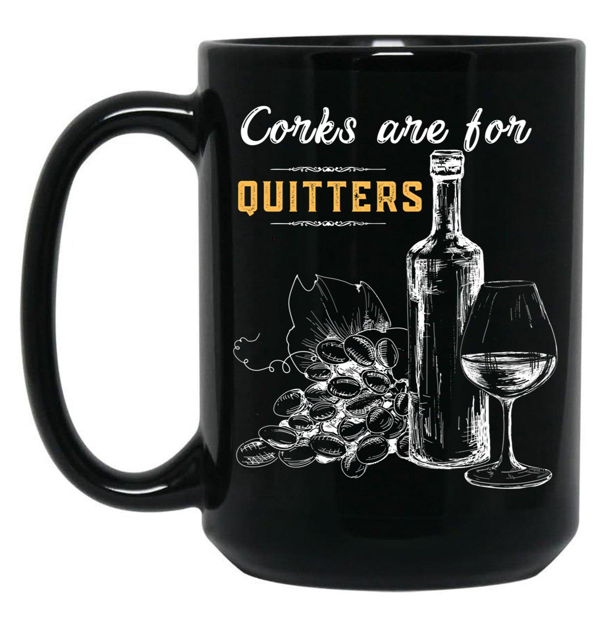 Corks Are For Quitters Funny Wine Lover Black Coffee Mug, Gift Coffee Mug