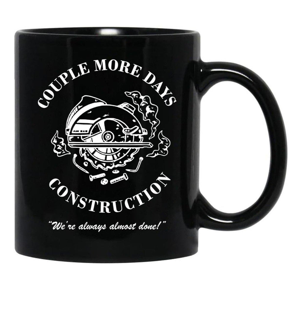 Couple More Days Construction We're Always Almost Done Funny Black Coffee Mug, Gift Coffee Mug - Black