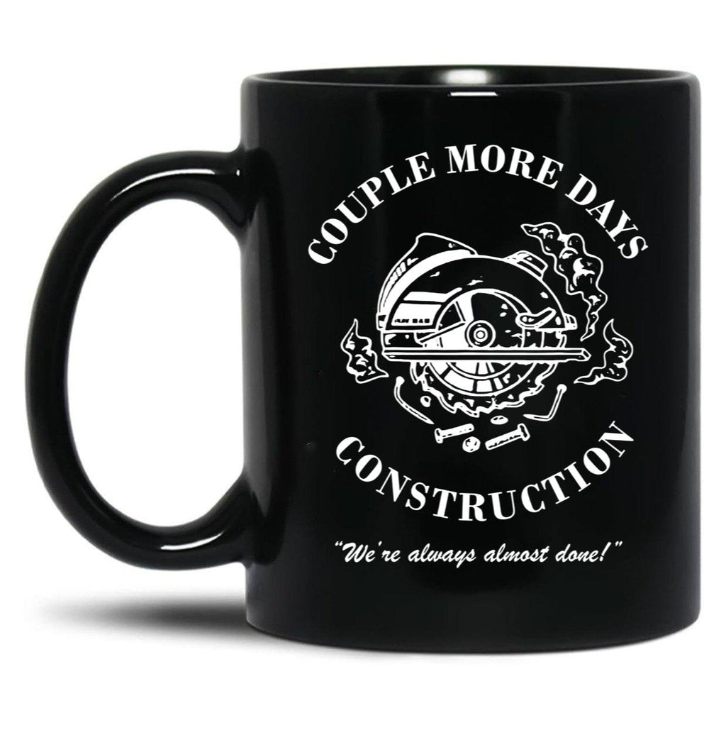 Couple More Days Construction We're Always Almost Done Funny Black Coffee Mug, Gift Coffee Mug