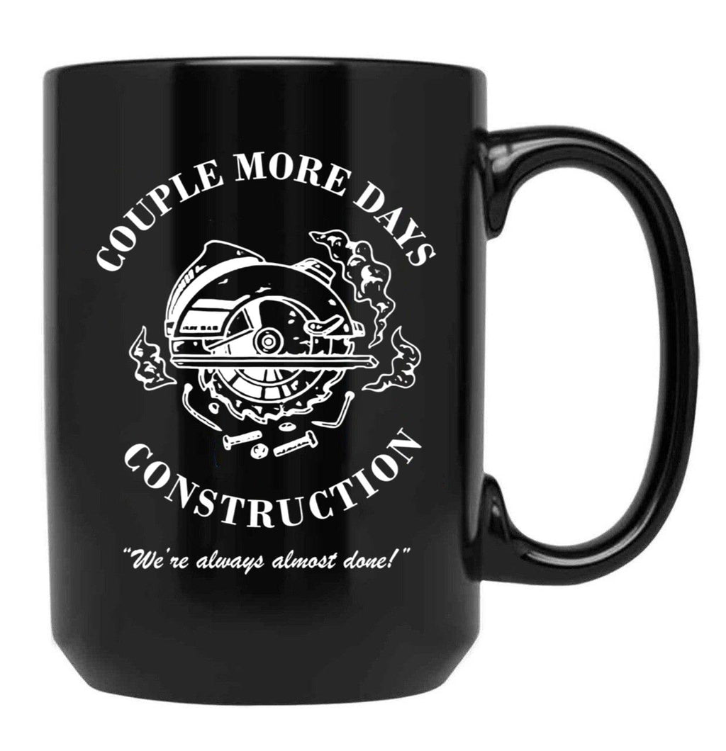 Couple More Days Construction We're Always Almost Done Funny Black Coffee Mug, Gift Coffee Mug