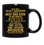 Crazy Daughter Have The Best Dad The Man The Myth The Legend Born In August Black Coffee Mug - Black