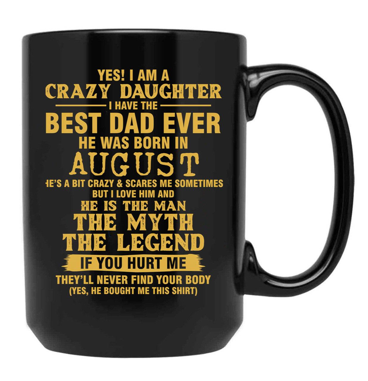 Crazy Daughter Have The Best Dad The Man The Myth The Legend Born In August Black Coffee Mug - Black