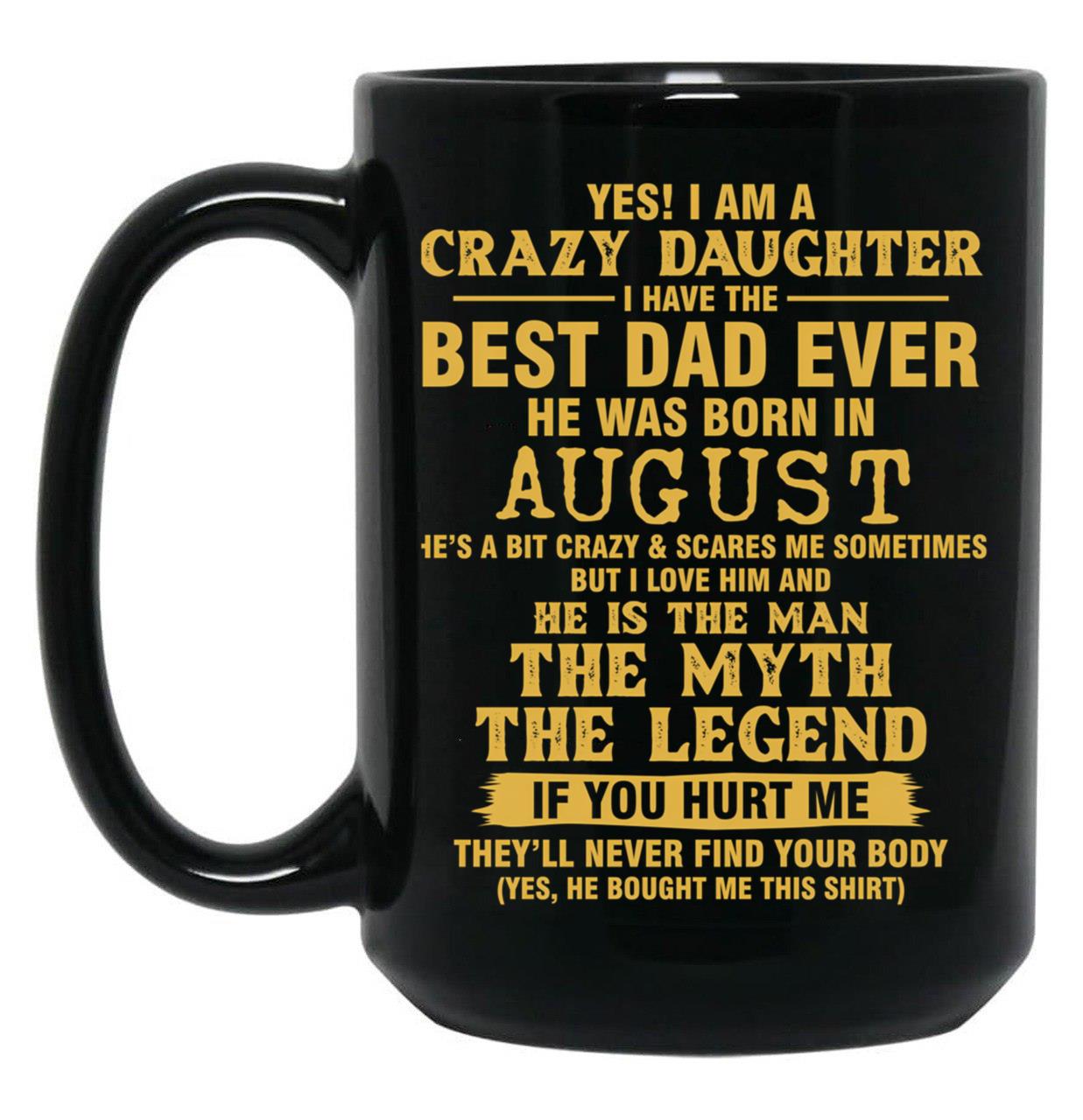 Crazy Daughter Have The Best Dad The Man The Myth The Legend Born In August Black Coffee Mug