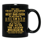 Crazy Daughter Have The Best Dad The Man The Myth The Legend Born In December Black Coffee Mug - Black