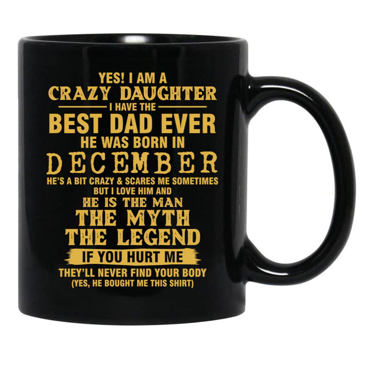 Crazy Daughter Have The Best Dad The Man The Myth The Legend Born In December Black Coffee Mug - Black