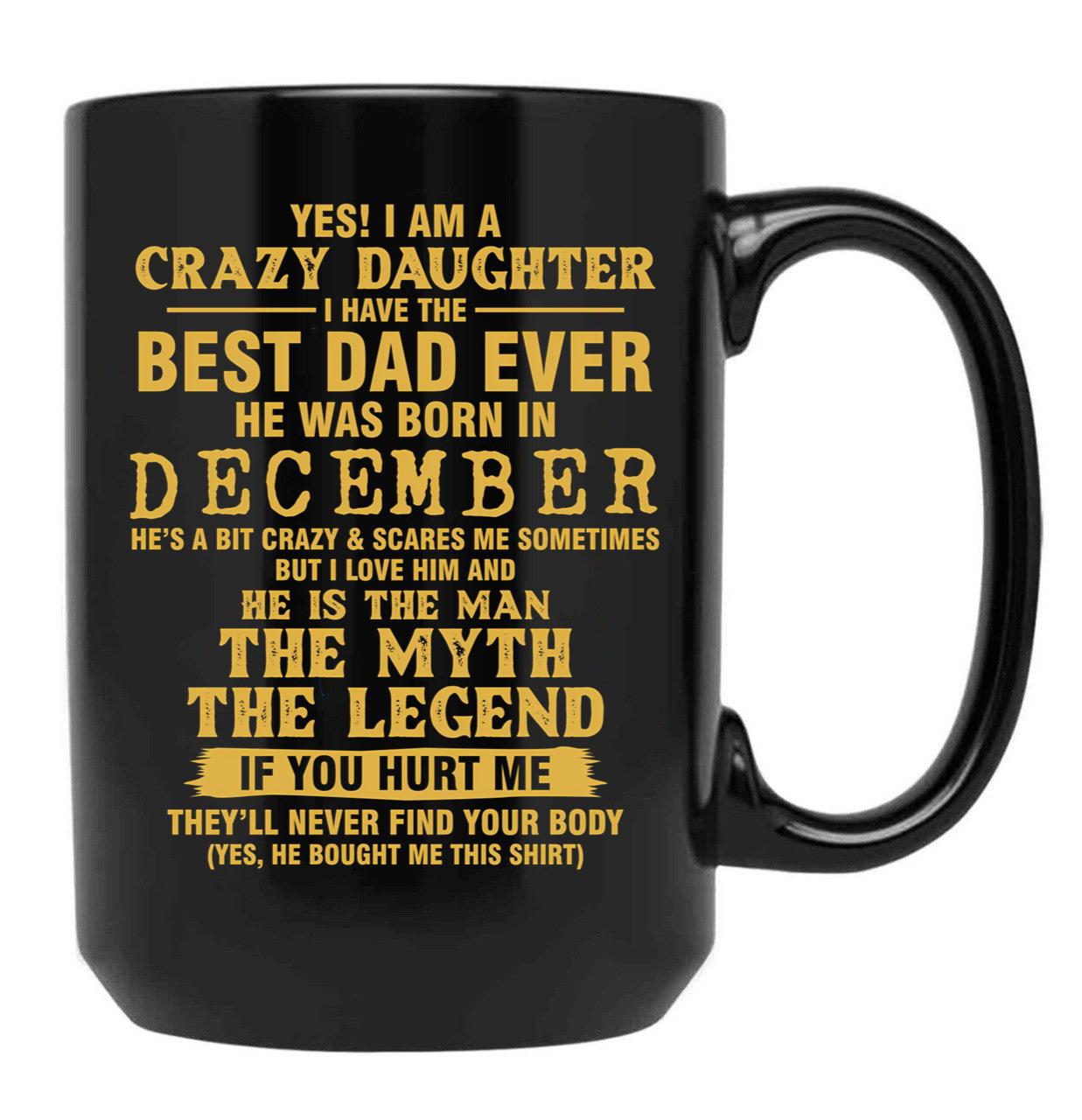 Crazy Daughter Have The Best Dad The Man The Myth The Legend Born In December Black Coffee Mug - Black