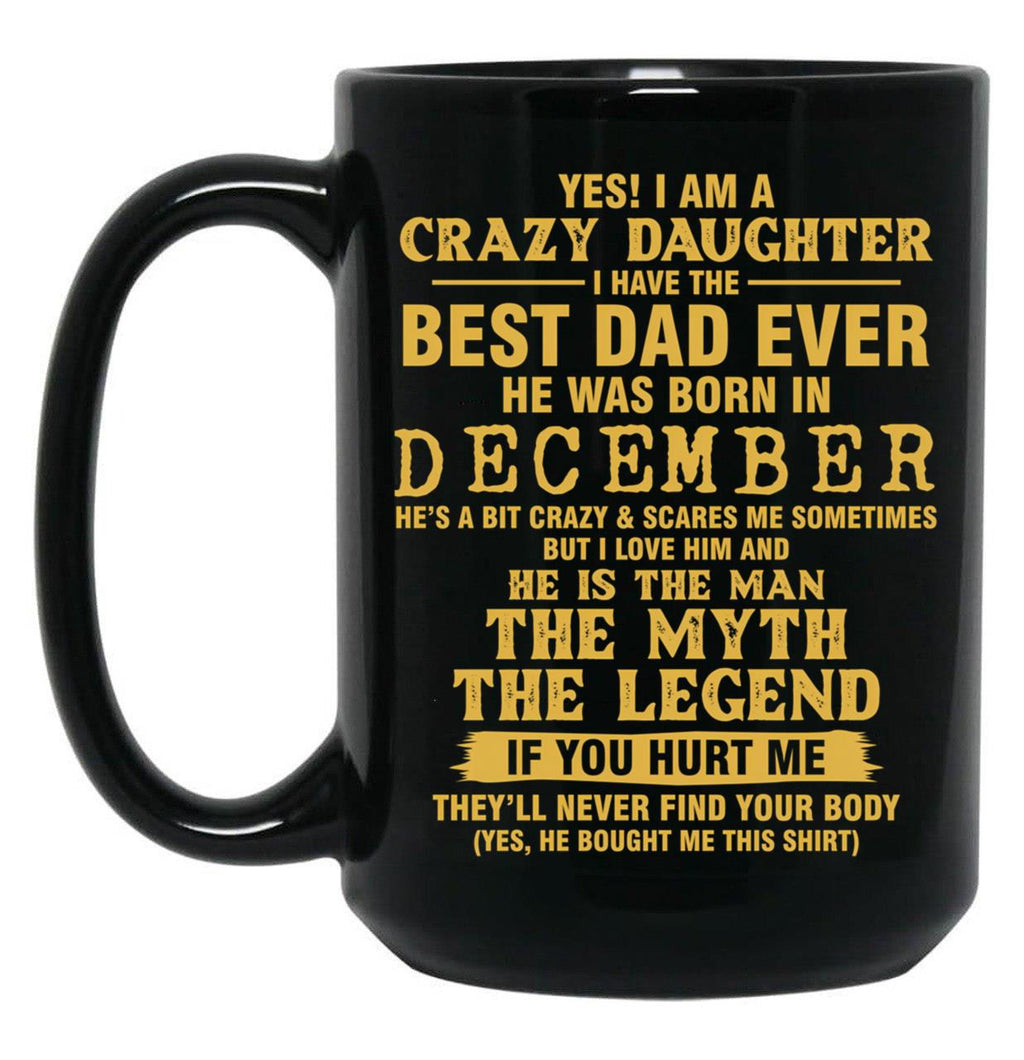Crazy Daughter Have The Best Dad The Man The Myth The Legend Born In December Black Coffee Mug