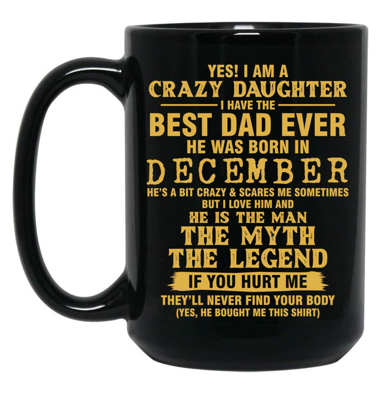 Crazy Daughter Have The Best Dad The Man The Myth The Legend Born In December Black Coffee Mug