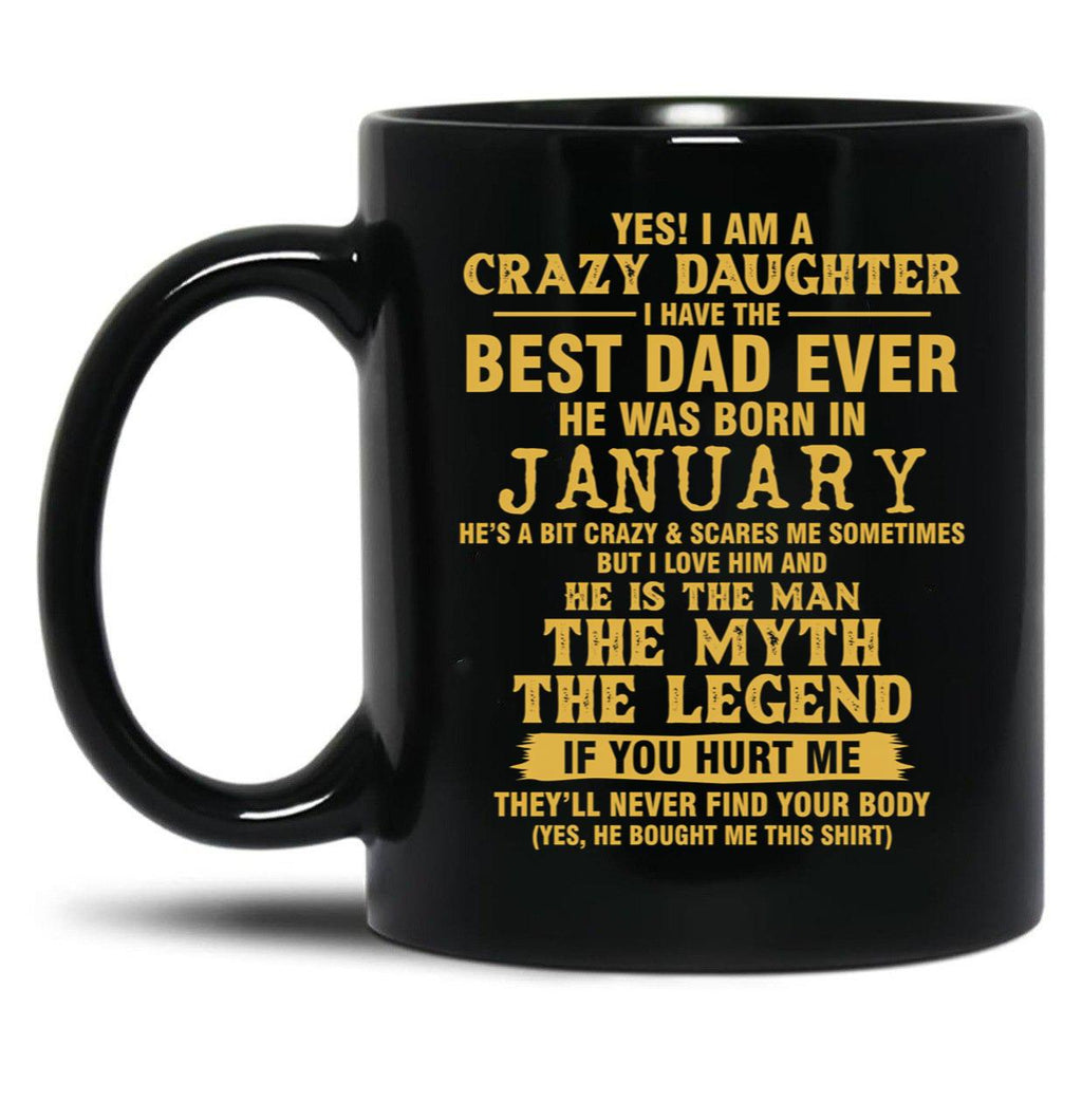 Crazy Daughter Have The Best Dad The Man The Myth The Legend Born In January Black Coffee Mug