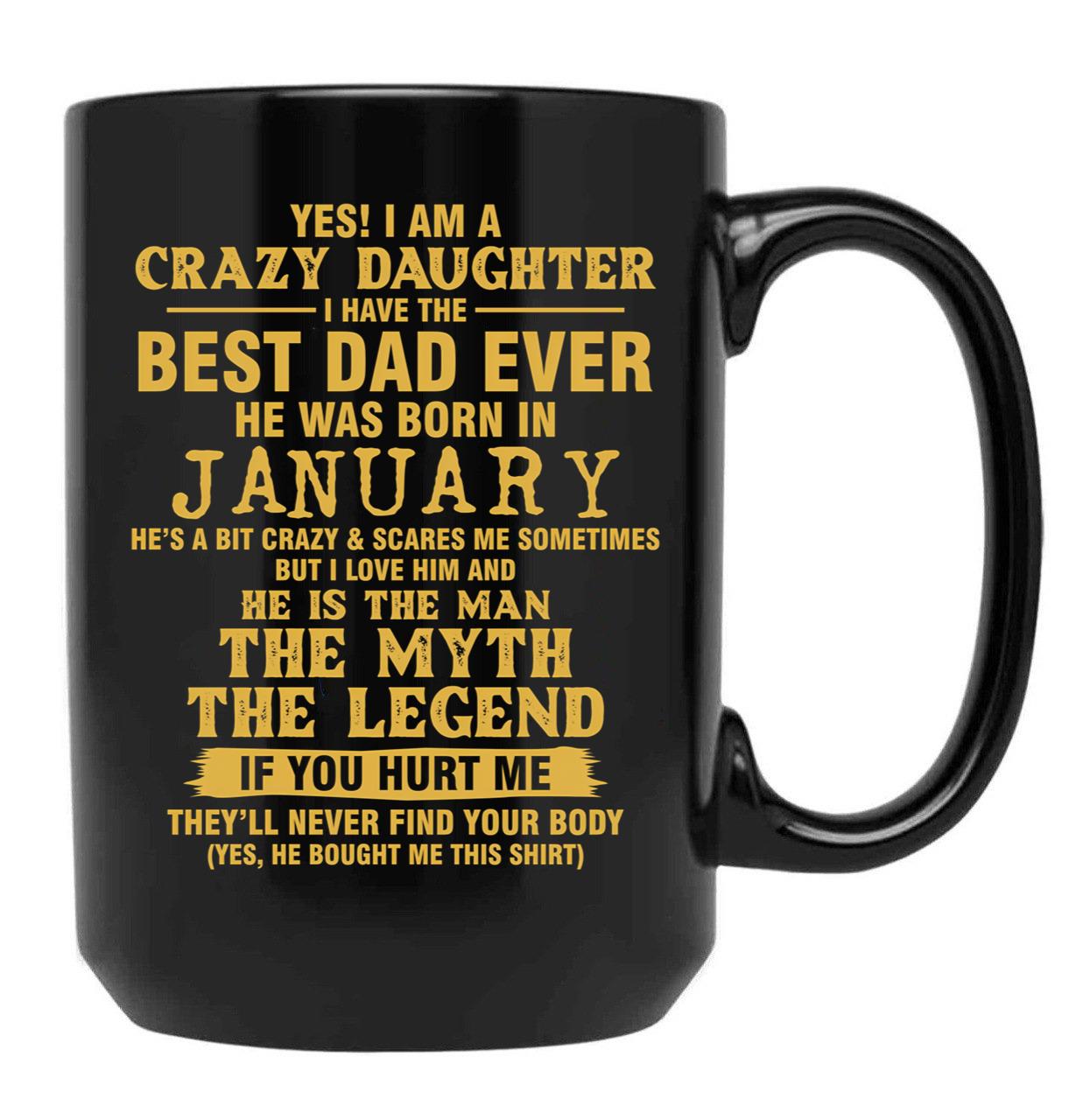 Crazy Daughter Have The Best Dad The Man The Myth The Legend Born In January Black Coffee Mug - Black