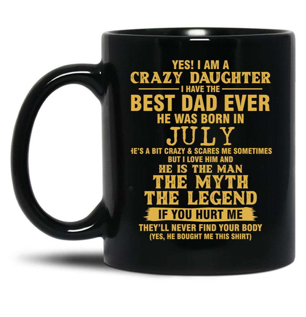 Crazy Daughter Have The Best Dad The Man The Myth The Legend Born In July Black Coffee Mug
