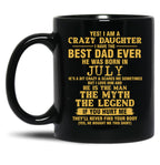 Crazy Daughter Have The Best Dad The Man The Myth The Legend Born In July Black Coffee Mug