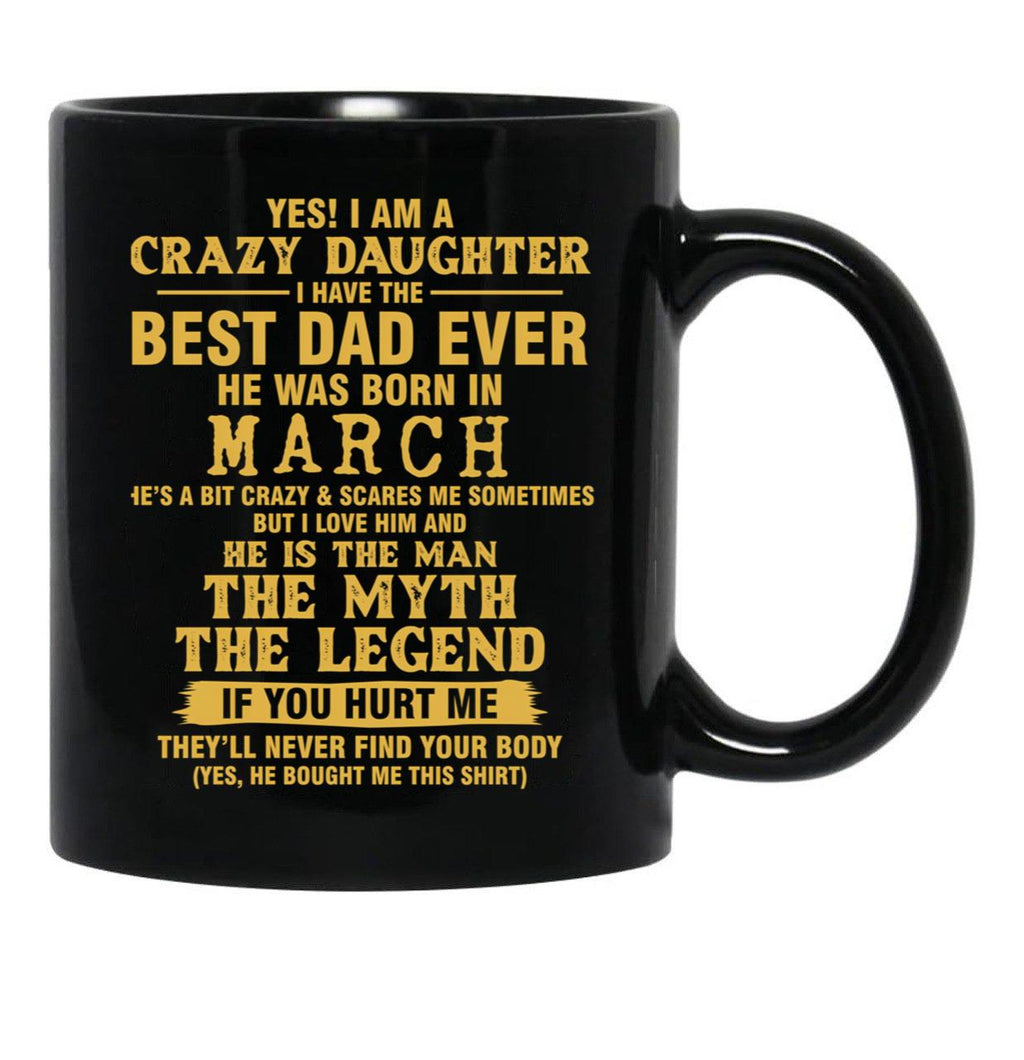 Crazy Daughter Have The Best Dad The Man The Myth The Legend Born In March Black Coffee Mug - Black