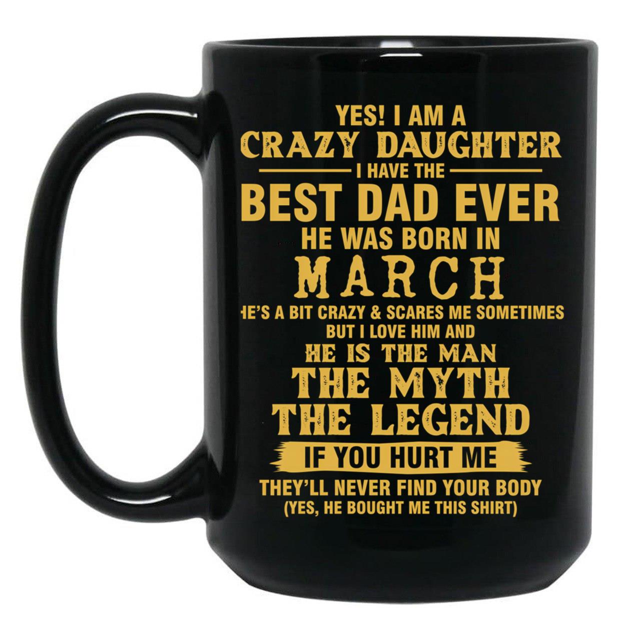 Crazy Daughter Have The Best Dad The Man The Myth The Legend Born In March Black Coffee Mug