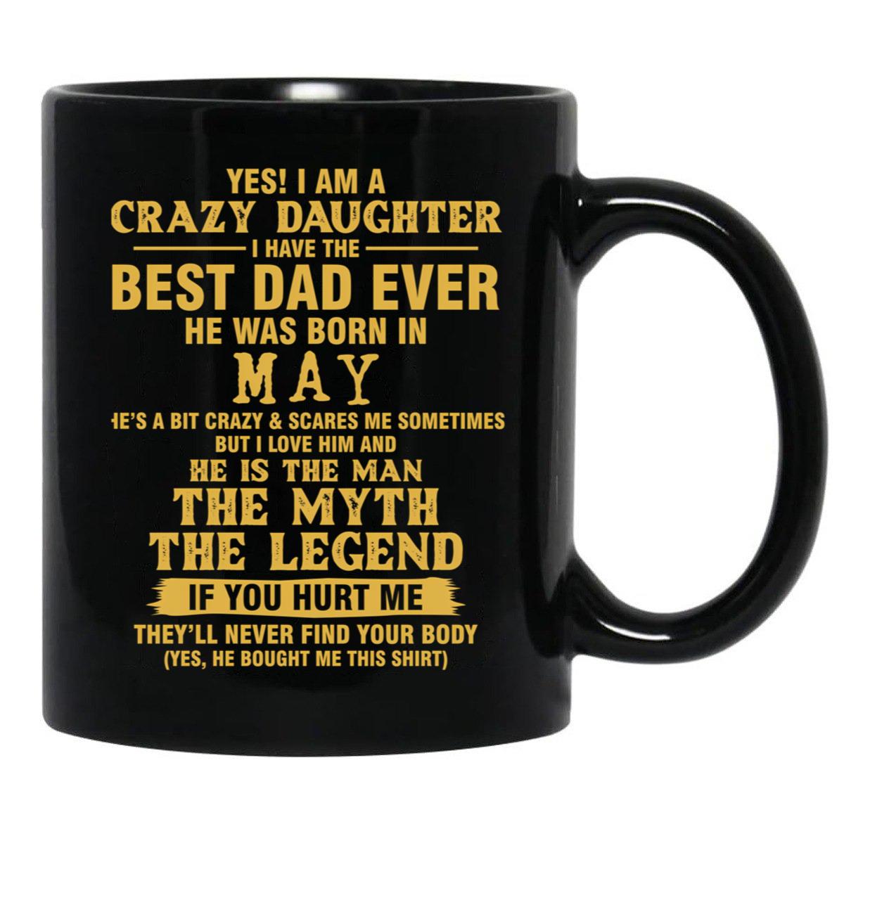 Crazy Daughter Have The Best Dad The Man The Myth The Legend Born In May Black Coffee Mug - Black