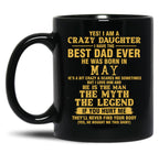 Crazy Daughter Have The Best Dad The Man The Myth The Legend Born In May Black Coffee Mug