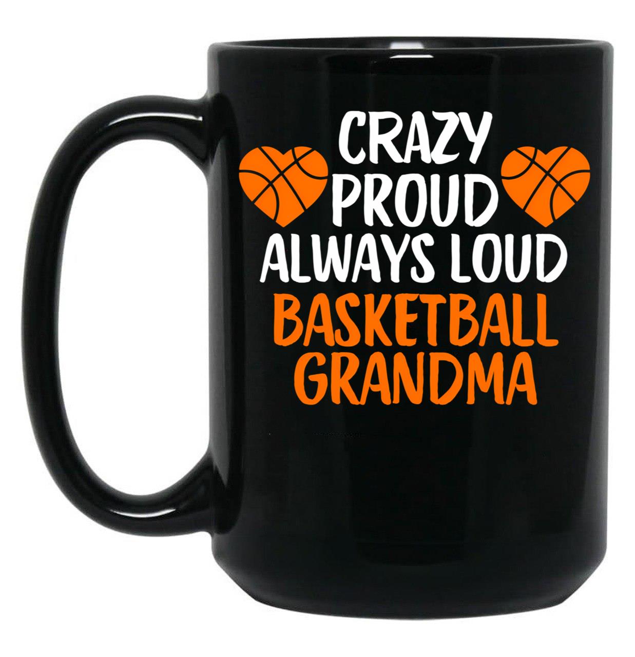 Crazy Proud Always Loud Basketball Grandma Funny Basketball Grandma Gift Black Coffee Mug, Gift Coffee Mug