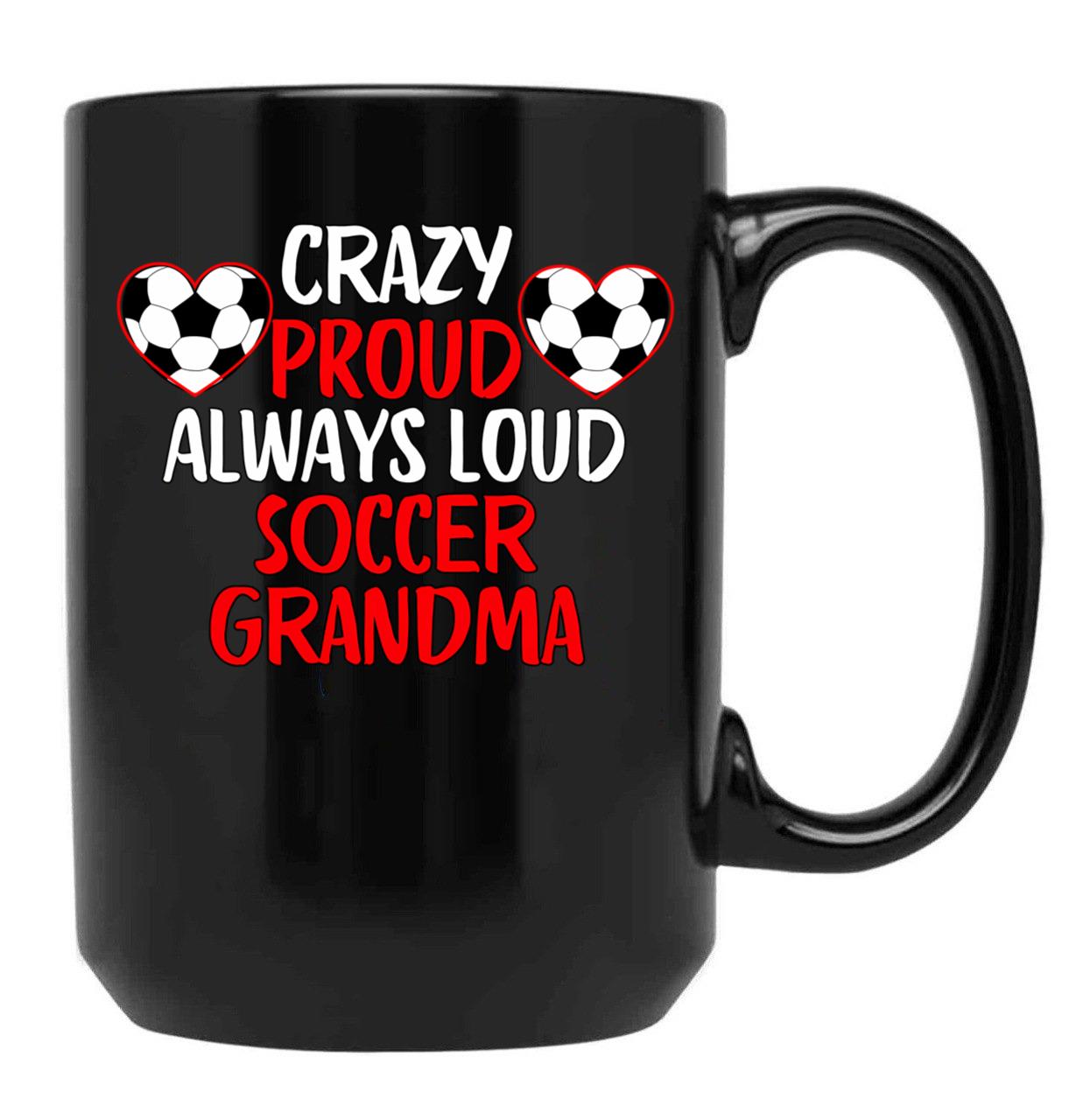 Crazy Proud Always Loud Soccer Grandma Funny Soccer Grandma Gift Black Coffee Mug, Gift Coffee Mug