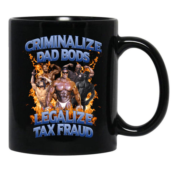 Criminalize Dad Bods Legalize Tax Fraud Black Coffee Mug - Black