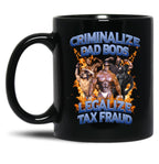 Criminalize Dad Bods Legalize Tax Fraud Black Coffee Mug