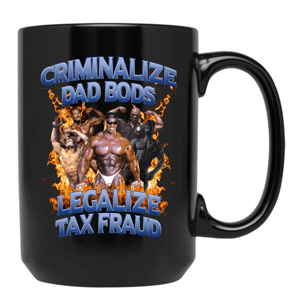 Criminalize Dad Bods Legalize Tax Fraud Black Coffee Mug - Black