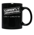 Currently Unsupervised. I Know It Scares Me Too Black Coffee Mug, Gift Coffee Mug - Black