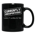 Currently Unsupervised. I Know It Scares Me Too Black Coffee Mug, Gift Coffee Mug - Black