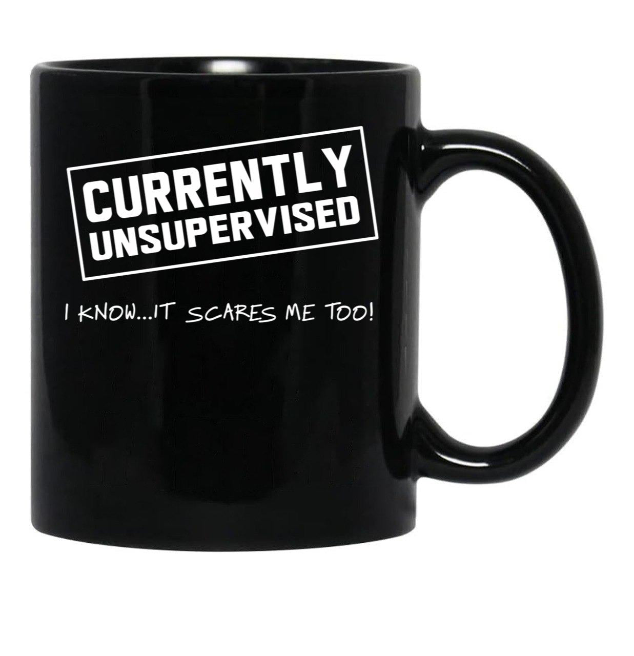 Currently Unsupervised. I Know It Scares Me Too Black Coffee Mug, Gift Coffee Mug - Black