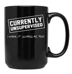 Currently Unsupervised. I Know It Scares Me Too Black Coffee Mug, Gift Coffee Mug