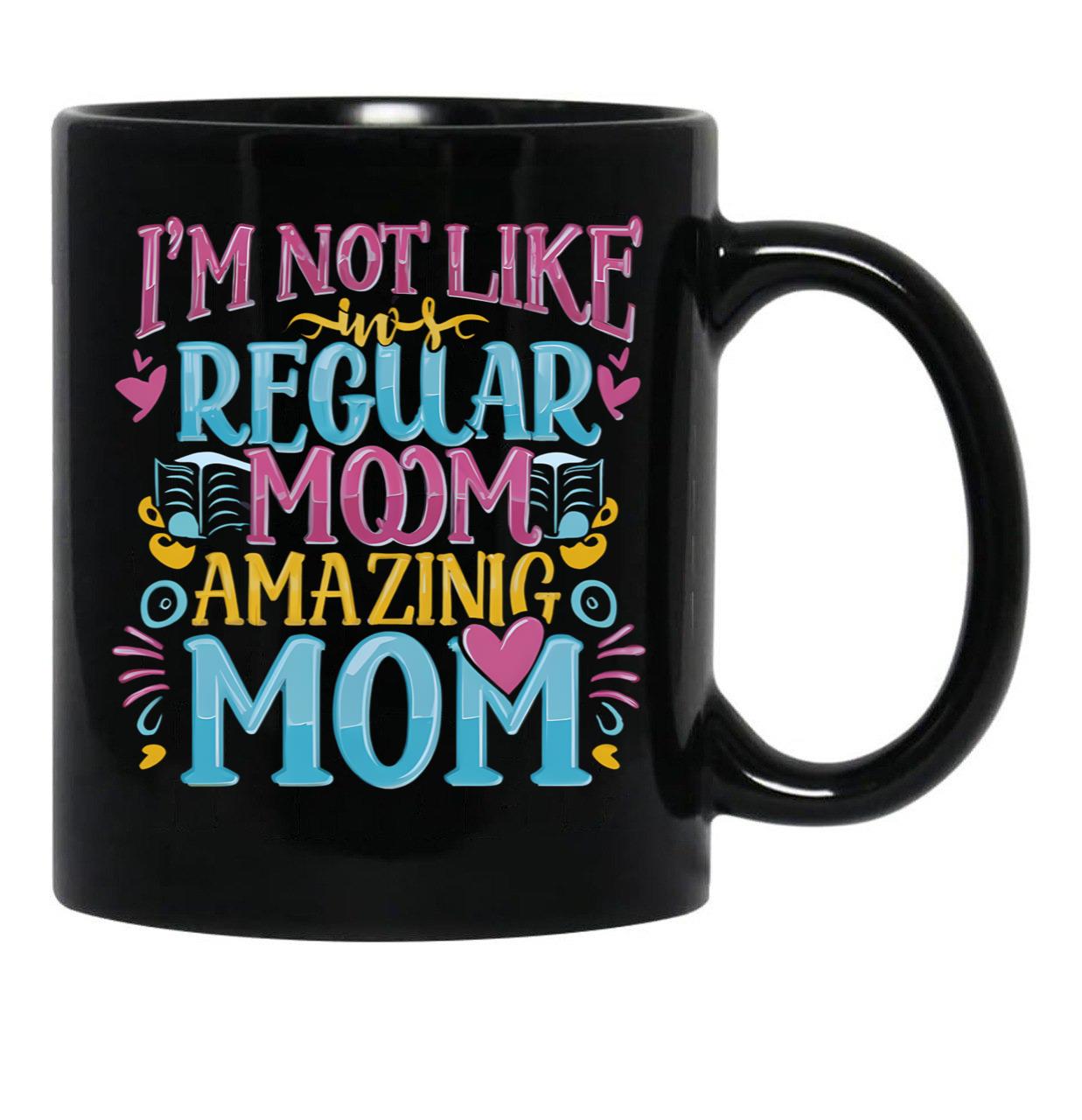 Cute I'M Not Like A Regular Mom I'M A Cool Mom Black Coffee Mug, Gift Coffee Mug - Black