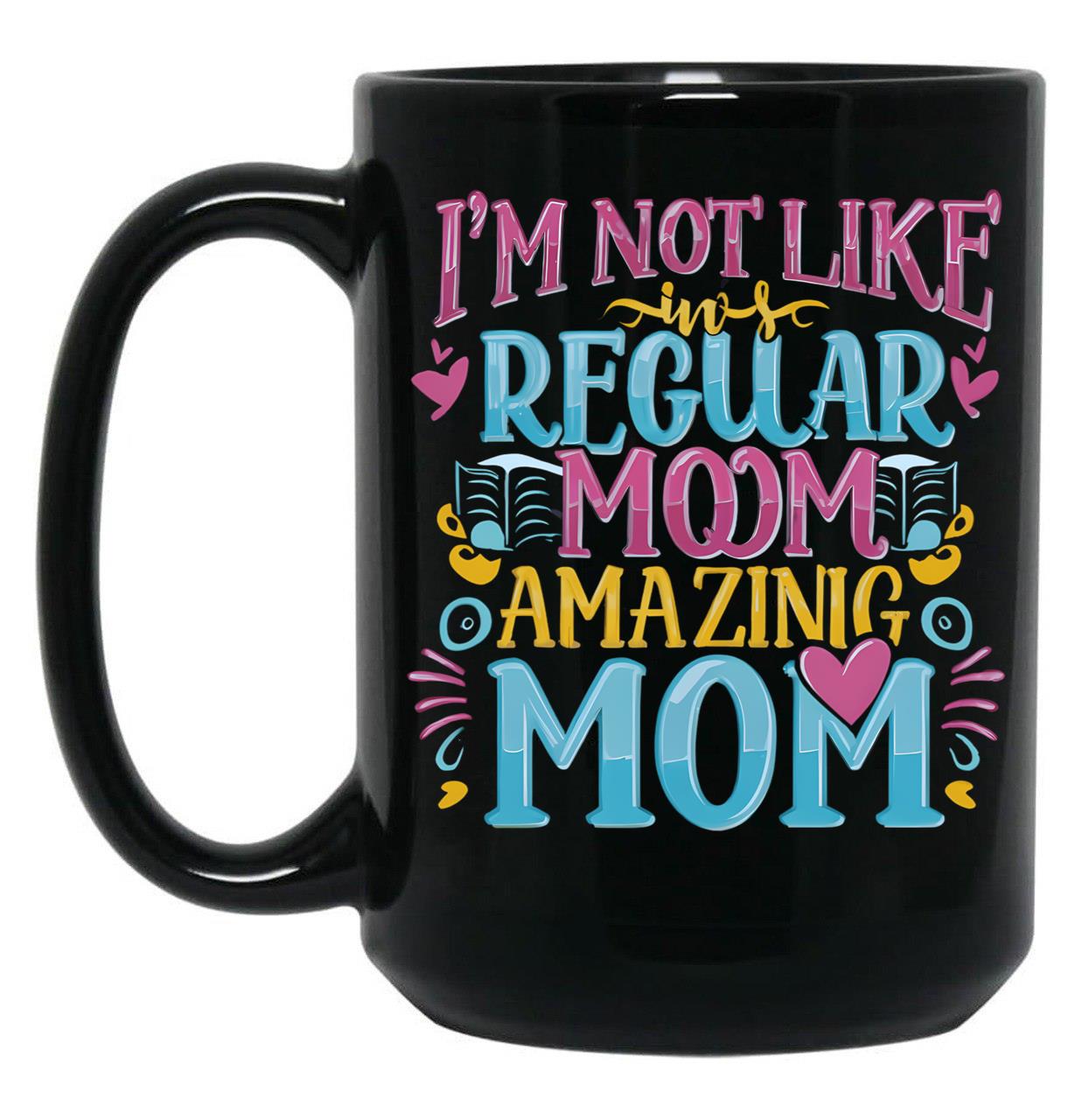 Cute I'M Not Like A Regular Mom I'M A Cool Mom Black Coffee Mug, Gift Coffee Mug